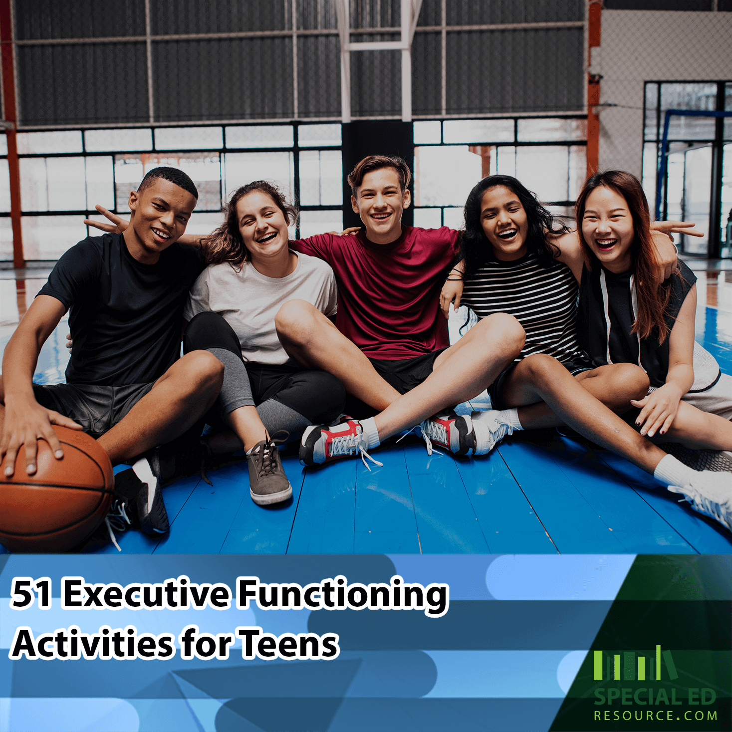 A group of five diverse teenagers sitting on a basketball court, smiling and posing together, with a basketball on the floor. Text overlay reads '51 Executive Functioning Activities for Teens' and 'SpecialEdResource.com '